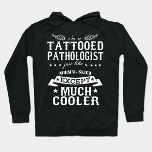 I’M A Tattooed Pathologist Just Like A Normal Pathologist Except Much Cooler Hoodie